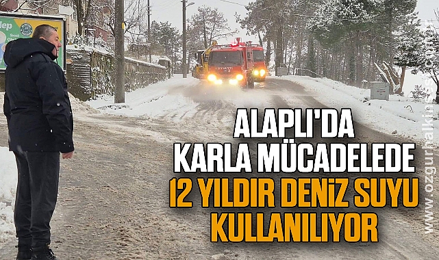 Alaplı'da karla mücadelede 12 yıldır deniz suyu kullanılıyor