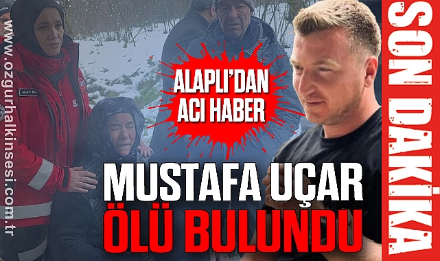 Alaplı'dan Acı Haber: Mustafa Uçar Ölü Bulundu