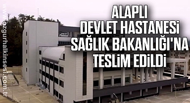 Alaplı Devlet Hastanesi Sağlık Bakanlığı'na teslim edildi