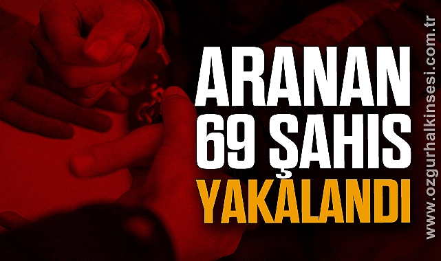 Aranan 69 Şahıs Yakalandı