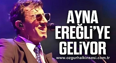AYNA EREĞLİ’YE GELİYOR 