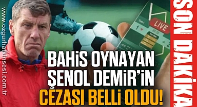 Bahis oynayan Şenol Demir’in cezası belli oldu!