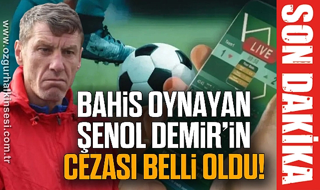 Bahis oynayan Şenol Demir’in cezası belli oldu!