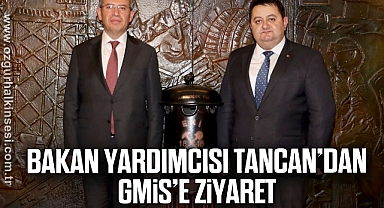 BAKAN YARDIMCISI TANCAN'DAN GMİS'E ZİYARET