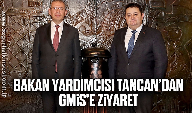 BAKAN YARDIMCISI TANCAN'DAN GMİS'E ZİYARET