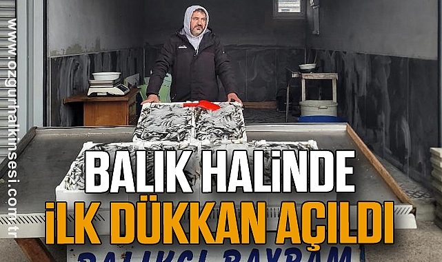 BALIK HALİNDE İLK DÜKKAN AÇILDI