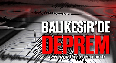 BALIKESİR'DE DEPREM!