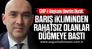 “BARIŞ İKLİMİNDEN RAHATSIZ OLANLAR DÜĞMEYE BASTI”