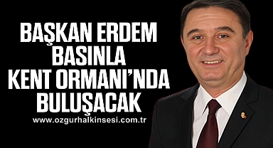 Başkan Erdem Basınla Kent Ormanı’nda Buluşacak