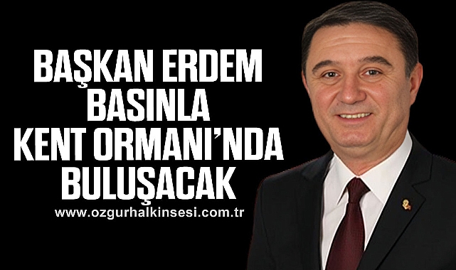 Başkan Erdem Basınla Kent Ormanı’nda Buluşacak