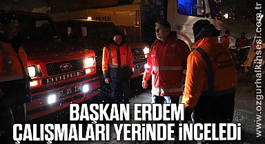 Başkan Erdem çalışmaları yerinde inceledi