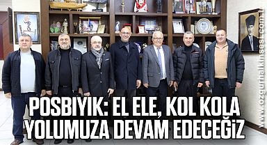 Başkan Posbıyık: El Ele, Kol Kola Yolumuza Devam Edeceğiz