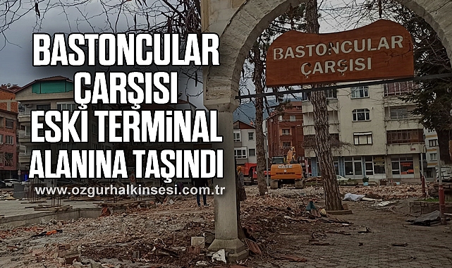 Bastoncular Çarşısı eski terminal alanına taşındı