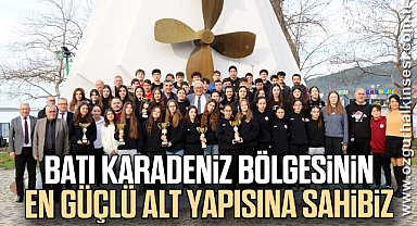 “BATI KARADENİZ BÖLGESİNİN EN GÜÇLÜ ALT YAPISINA SAHİBİZ”