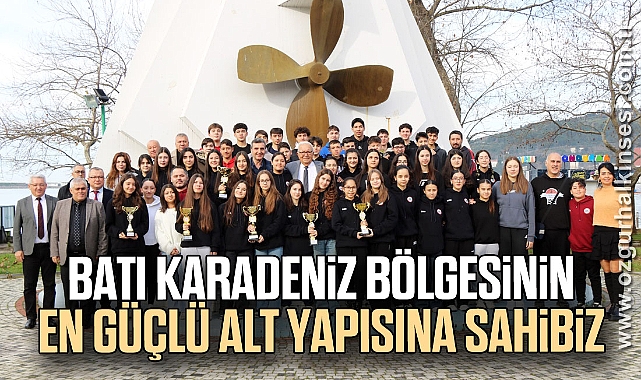 “BATI KARADENİZ BÖLGESİNİN EN GÜÇLÜ ALT YAPISINA SAHİBİZ”