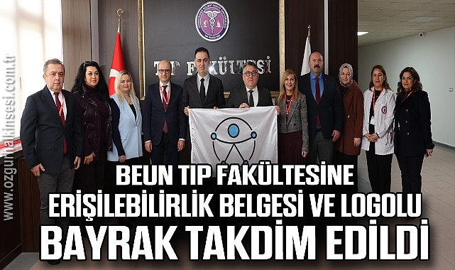BEUN Tıp Fakültesine Erişilebilirlik Belgesi ve Logolu Bayrak Takdim Edildi