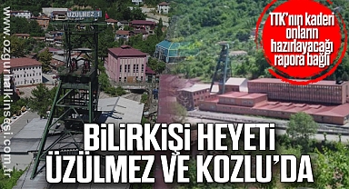 BİLİRKİŞİ HEYETİ ÜZÜLMEZ VE KOZLU’DA