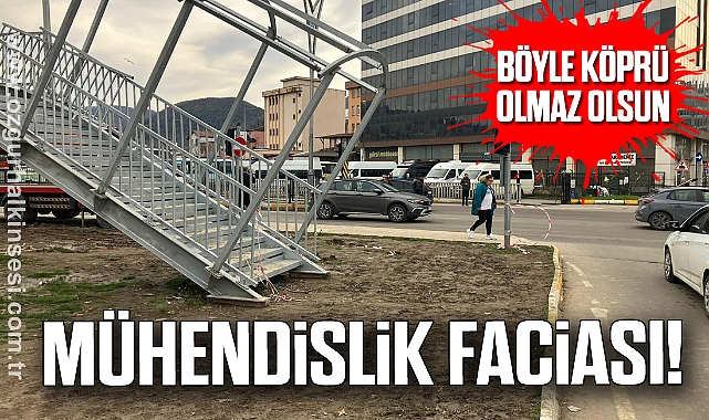 BÖYLE KÖPRÜ OLMAZ OLSUN: MÜHENDİSLİK FACİASI!