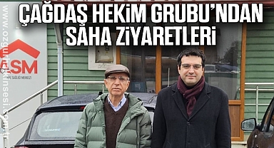 Çağdaş Hekim Grubu’ndan Saha Ziyaretleri