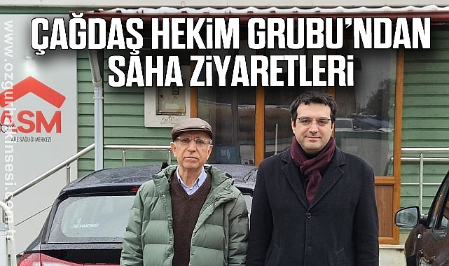 Çağdaş Hekim Grubu’ndan Saha Ziyaretleri