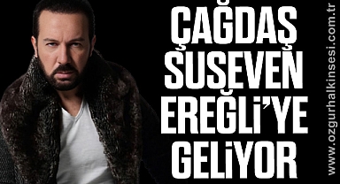 ÇAĞDAŞ SUSEVEN EREĞLİ’YE GELİYOR