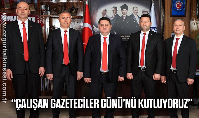“ÇALIŞAN GAZETECİLER GÜNÜ’NÜ KUTLUYORUZ”