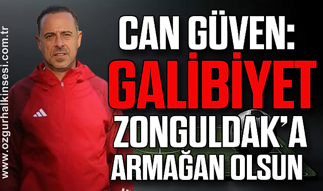 CAN GÜVEN: Galibiyet Zonguldak’a armağan olsun