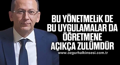 Çataklı: Bu yönetmelik de bu uygulamalar da öğretmene açıkça zulümdür