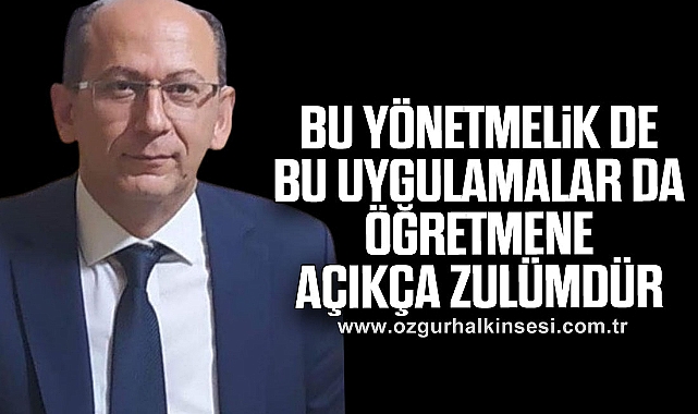 Çataklı: Bu yönetmelik de bu uygulamalar da öğretmene açıkça zulümdür