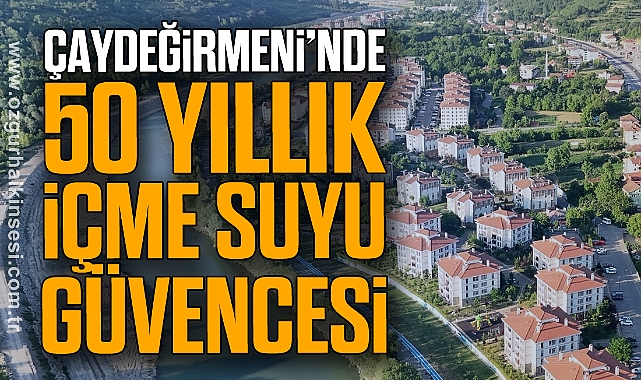 Çaydeğirmeni’nde 50 Yıllık İçme Suyu Güvencesi