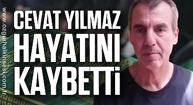 Cevat Yılmaz hayatını kaybetti