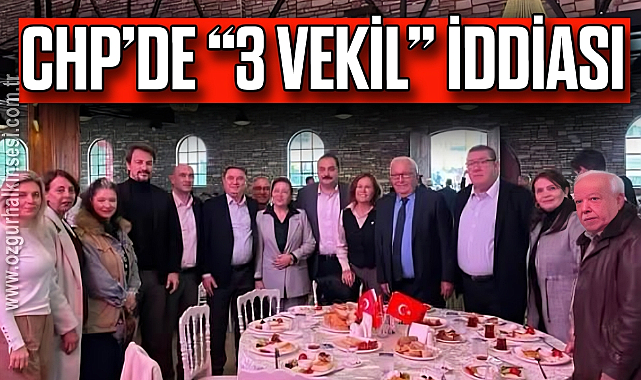 CHP’DE “3 VEKİL” İDDİASI