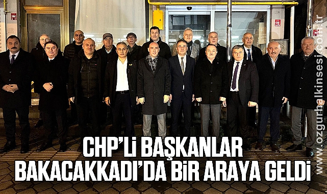CHP’li Başkanlar Bakacakkadı’da Bir Araya Geldi