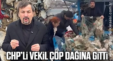 CHP’Lİ VEKİL ÇÖP DAĞINA GİTTİ