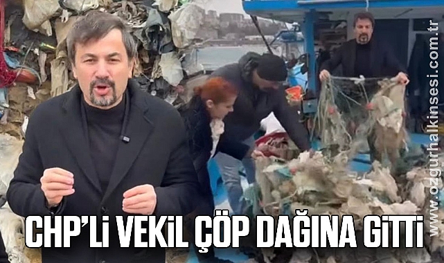 CHP’Lİ VEKİL ÇÖP DAĞINA GİTTİ