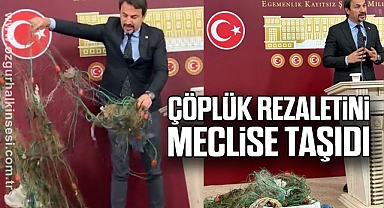 ÇÖPLÜK REZALETİNİ MECLİSE TAŞIDI