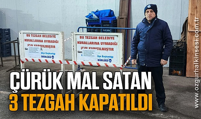 Çürük mal satan 3 tezgah kapatıldı