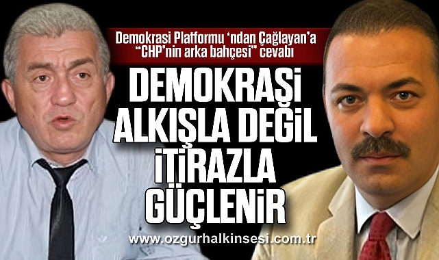 “DEMOKRASİ ALKIŞLA DEĞİL, İTİRAZLA GÜÇLENİR”