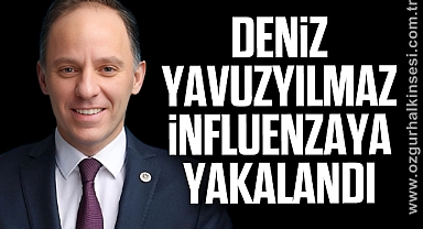 Deniz Yavuzyılmaz influenzaya yakalandı
