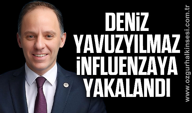 Deniz Yavuzyılmaz influenzaya yakalandı