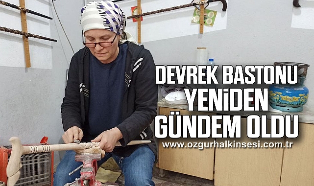 Devrek bastonu yeniden gündem oldu