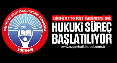 Eğitim-İş’ten “Tek Bölge” Uygulamasına Tepki: Hukuki Süreç Başlatılıyor