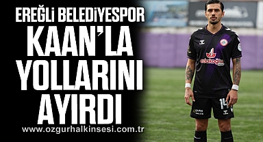 Ereğli Belediyespor Kaan’la yollarını ayırdı