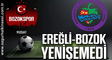 EREĞLİ-BOZOK YENİŞEMEDİ