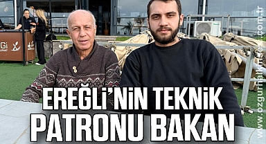 EREĞLİ’NİN TEKNİK PATRONU BAKAN