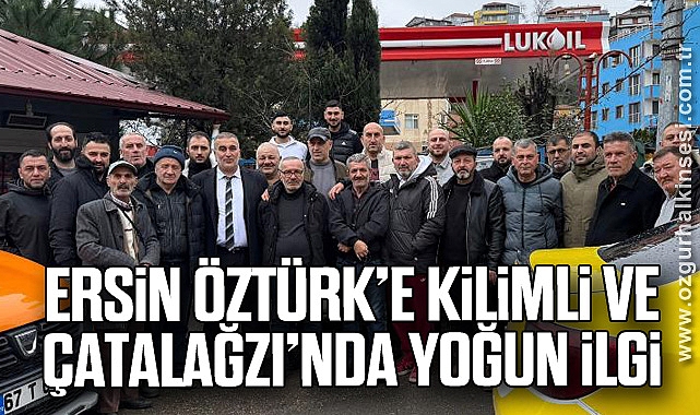ERSİN ÖZTÜRK’E KİLİMLİ VE ÇATALAĞZI’NDA YOĞUN İLGİ