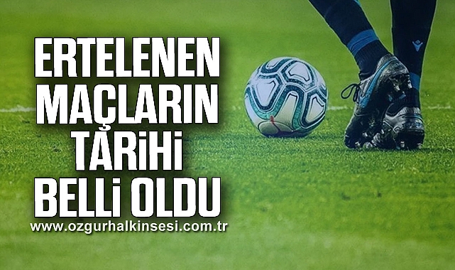 Ertelenen Maçların Tarihi Belli Oldu