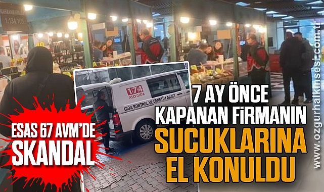 ESAS 67 AVM'DE SKANDAL: 7 AY ÖNCE KAPANAN FİRMANIN SUCUKLARINA EL KONULDU