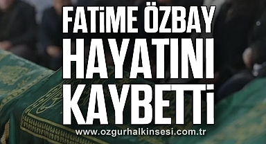 Fatime Özbay hayatını kaybetti