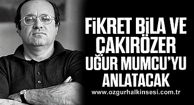 FİKRET BİLA VE ÇAKIRÖZER UĞUR MUMCU’YU ANLATACAK